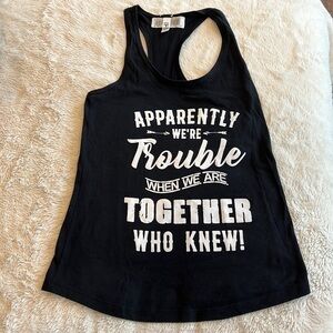 Apparently we’re trouble when we are together, who knew! Racerback tank top S